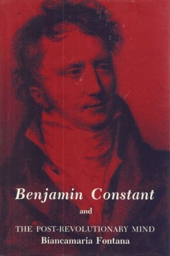 Beispielbild fr Benjamin Constant and the Post-Revolutionary Mind zum Verkauf von Michener & Rutledge Booksellers, Inc.