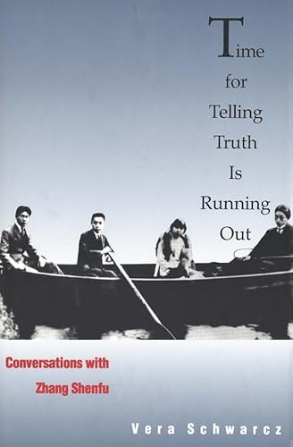 Imagen de archivo de Time for Telling Truth is Running Out: Conversations with Zhang Shenfu a la venta por SecondSale