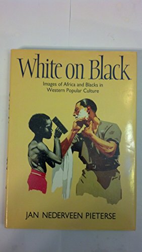 9780300050202: WHITE ON BLACK (GB). IMAGES OF AFRICA AND BLACKS IN WESTERN POPULAR...: Images of Africa and Blacks in Western Popular Culture