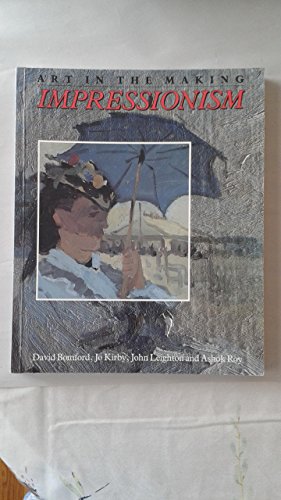 Impressionism: Art in the Making (National Gallery London Publications) (9780300050363) by Bomford, David; Leighton, John; Kirby, Jo; Roy, Ashok