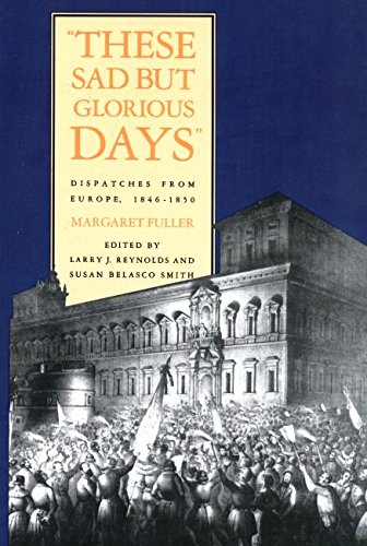 Stock image for These Sad But Glorious Days: Dispatches From Europe, 1846-1850 for sale by Open Books