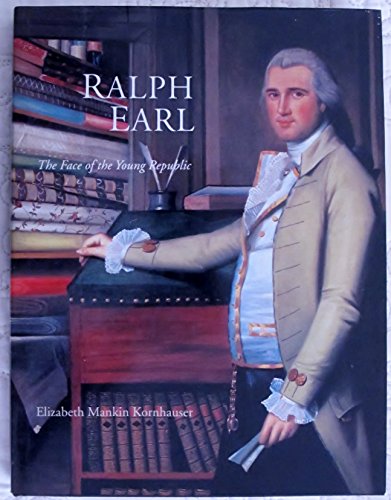 Imagen de archivo de Ralph Earl: The Face of the Young Republic a la venta por Second Story Books, ABAA