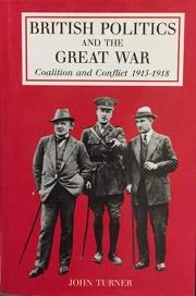 BRITISH POLITICS AND THE GREAT WAR. COALITION AND CONFLICT 1915-1918 [HARDBACK]