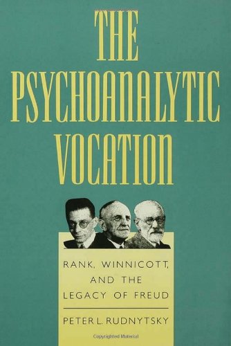 Beispielbild fr The Psychoanalytic Vocation: Rank, Winnicott, and the Legacy of Freud zum Verkauf von Books From California
