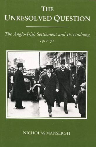 Beispielbild fr The Unresolved Question: The Anglo-Irish Settlement and Its Undoing, 1912-72 zum Verkauf von WorldofBooks