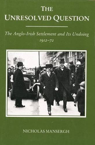 Stock image for The Unresolved Question : The Anglo-Irish Settlement and Its Undoing, 1912-72 for sale by Better World Books: West