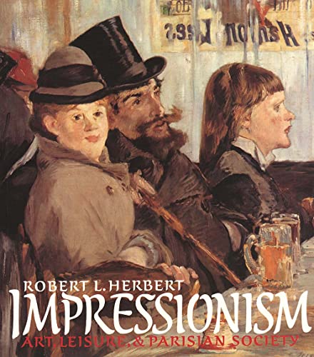 Impressionism: Art, Leisure, and Parisian Society - Herbert, Robert L.