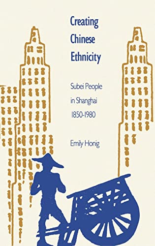 Creating Chinese Ethnicity: Subei People in Shanghai, 1850-1980