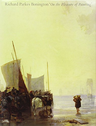 Stock image for Richard Parkes Bonington : On the Pleasures of Painting for sale by Better World Books