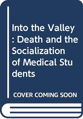 Stock image for Into the Valley : Death and the Socialization of Medical Students for sale by Better World Books