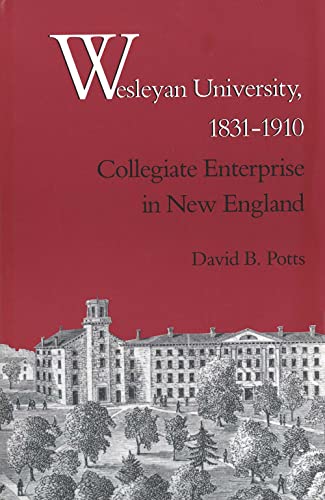 Wesleyan University, 1831-1910: Collegiate Enterprise in New England