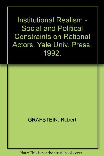 Imagen de archivo de Institutional Realism: Social and Political Constraints on Rational Actors a la venta por Midtown Scholar Bookstore