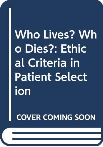 Imagen de archivo de Who Lives? Who Dies?: Ethical Criteria in Patient Selection a la venta por Gulf Coast Books
