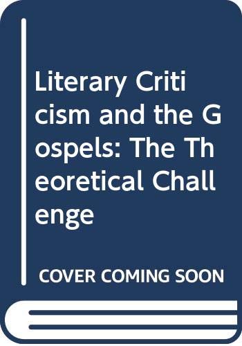 Stock image for Literary Criticism and the Gospels: The Theoretical Challenge for sale by Midtown Scholar Bookstore