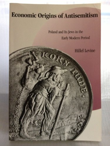 Stock image for Economic Origins of Antisemitism: Poland and Its Jews in the Early Modern Period for sale by Midtown Scholar Bookstore