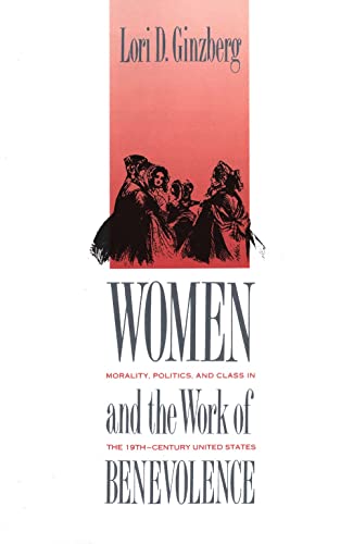 Imagen de archivo de Women and the Work of Benevolence: Morality, Politics, and Class in the Nineteenth-Century United States (Yale Historical Publications Series) a la venta por Open Books