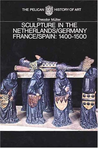 9780300053098: Sculpture in the Netherlands, Germany, France and Spain 1400-1500 (The Yale University Press Pelican History of Art Series)