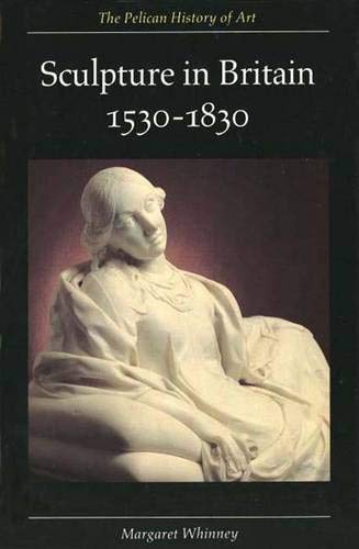 Imagen de archivo de Sculpture in Britain 1530 "1830 (The Yale University Press Pelican History of Art Series) a la venta por WorldofBooks