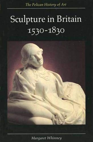 9780300053173: Sculpture in Britain 1530-1830 (The Yale University Press Pelican History of Art Series)