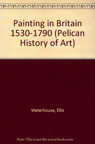 Stock image for Painting in Britain, 1530-1790 (Pelican History of Art) for sale by Books From California
