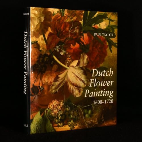 Dutch Flower Painting, 1600-1720. SIGNED BY PAUL TAYLOR.