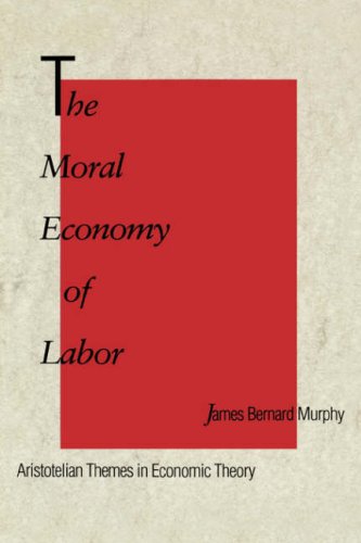 Stock image for The Moral Economy of Labor: Aristotelian Themes in Economic Theory for sale by Wonder Book