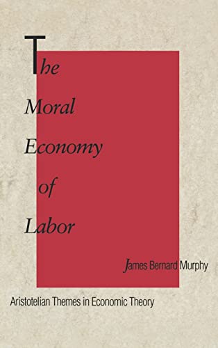 Stock image for The Moral Economy of Labor : Aristotelian Themes in Economic Theory for sale by Alphaville Books, Inc.