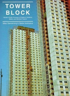Tower Block : Modern Public Housing in England, Scotland, Wales, and Northern Ireland - Muthesius, Stefan ; Glendinning, Miles