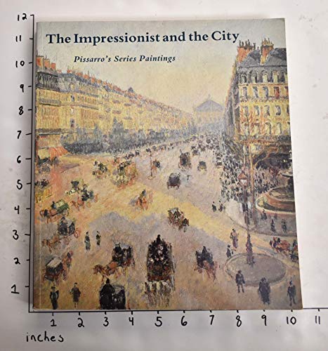 The Impressionist and the City. Pissarro's Series Paintings - (Pissarro, Camille) Richard R Brettell, Joachim Pissarro