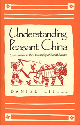 Understanding Peasant China: Case Studies in the Philosophy of Social Science - Daniel Little