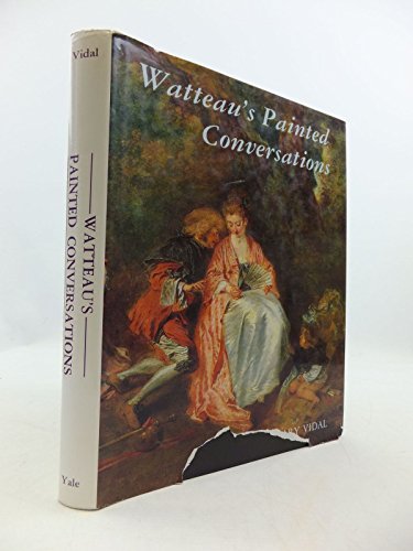 Watteau's Painted Conversations Art, Literature, and Talk in Seventeenth- and Eighteenth-Century France - Vidal, Mary