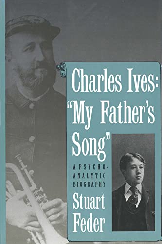 9780300054811: Charles Ives, "My Father's Song": A Psychoanalytic Biography