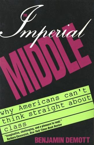 Imagen de archivo de The Imperial Middle: Why Americans Can't Think Straight About Class a la venta por Concordia Books
