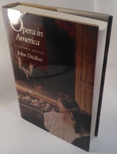 Opera in America: A Cultural History - Dizikes, Professor John