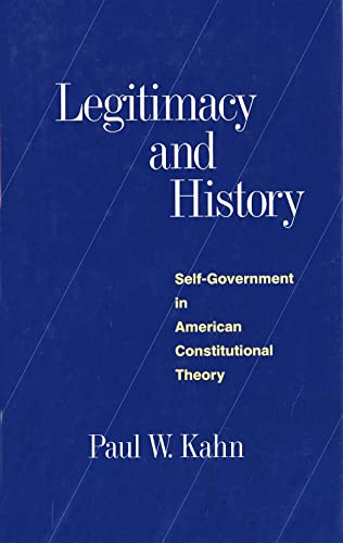Stock image for Legitimacy and History : Self-Government in American Constitutional Theory for sale by Better World Books