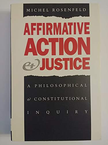 Affirmative Action and Justice: A Philosophical and Constitutional Inquiry (9780300055085) by Rosenfeld, Michel