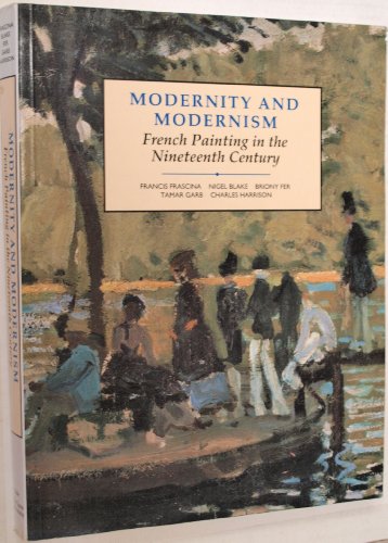 Stock image for Modernity and Modernism: French Painting in the Nineteenth Century (Modern Art Practices and Debates) for sale by New Legacy Books