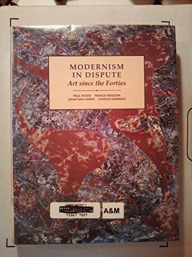 Imagen de archivo de Modernism in Dispute : Art since the Forties a la venta por Better World Books Ltd