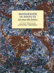 Imagen de archivo de Modernism in Dispute: Art Since the Forties (Modern Art Practices and Debates) a la venta por Inquiring Minds