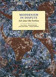 Stock image for Modernism in Dispute: Art Since the Forties (Modern Art Practices and Debates) for sale by HPB Inc.