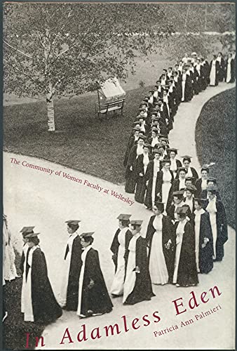 Imagen de archivo de In Adamless Eden: The Community of Women Faculty at Wellesley. a la venta por Grendel Books, ABAA/ILAB