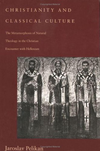 9780300055542: Christianity and Classical Culture: The Metamorphosis of Natural Theology in the Christian Encounter With Hellenism