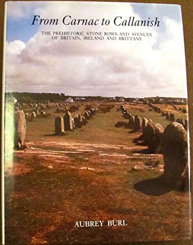 Beispielbild fr From Carnac To Callanish: The Prehistoric Stone Rows of Britain, Ireland, and Brittany zum Verkauf von Dream Books Co.