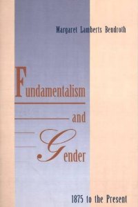 Beispielbild fr Fundamentalism and Gender, Eighteen Seventy-Five to the Present zum Verkauf von Better World Books