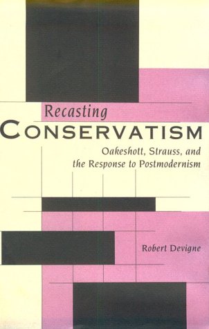 9780300055948: Recasting Conservatism: Oakeshott, Strauss, and the Response to Postmodernism