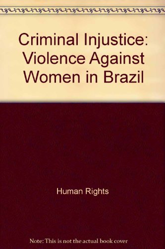 Criminal injustice; violence against women in Brazil. (9780300056044) by Human Rights Watch