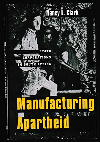 9780300056389: Manufacturing Apartheid: State Corporations in South Africa