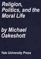 9780300056433: Religion, Politics and the Moral Life (Selected Writings of Michael Oakeshott)