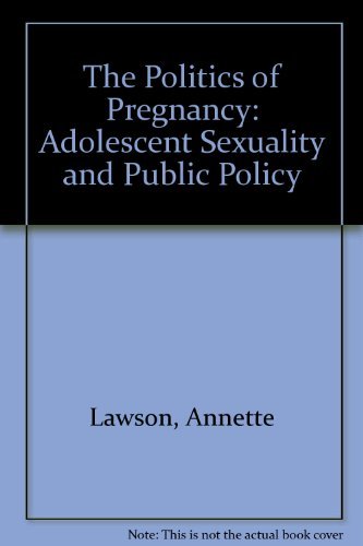 Imagen de archivo de The Politics of Pregnancy : Adolescent Sexuality and Public Policy a la venta por Better World Books
