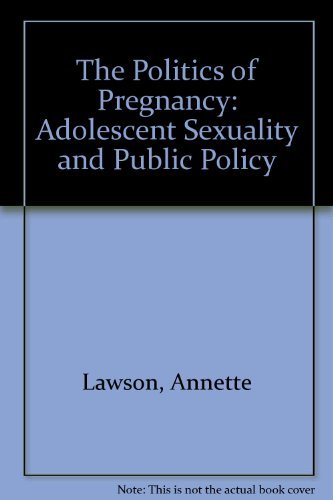 Stock image for The Politics of Pregnancy : Adolescent Sexuality and Public Policy for sale by Better World Books